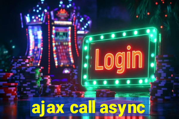 ajax call async